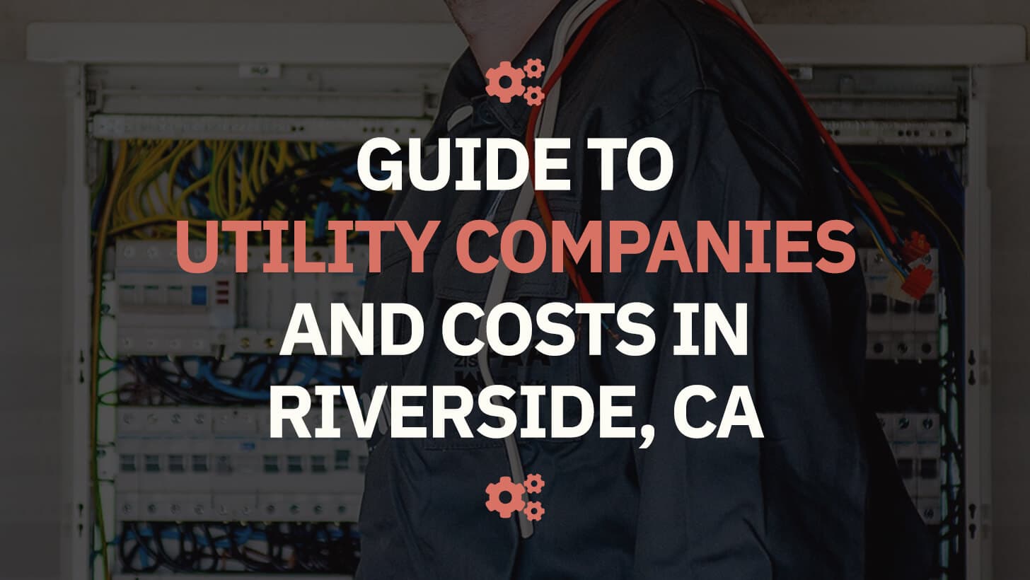 Guide to Utility Companies and Costs in Riverside CA