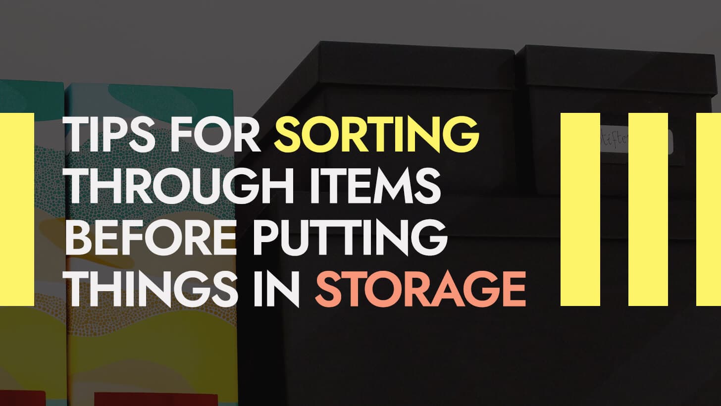 Tips for Sorting Through Items Before Putting Things in Storage